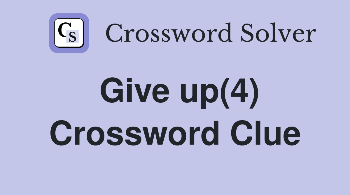 Give up(4) - Crossword Clue Answers - Crossword Solver